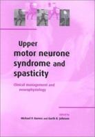 Upper Motor Neurone Syndrome and Spasticity: Clinical Management and Neurophysiology 0521689783 Book Cover