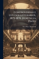 Controversias e estudos litterarios, 1875-1878. [por] Silva Pinto 1246994461 Book Cover