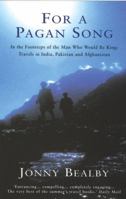 For a Pagan Song: In the Footsteps of the Man Who Would Be King - Travels in India, Pakistan and Afghanistan 0749323620 Book Cover