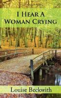 I Hear A Woman Crying 1425986323 Book Cover