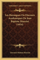 Les Harangues Ou Discours Academiques De Jean Baptiste Manzini (1654) 1166185362 Book Cover