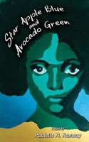 Star Apple Blue and Avocado Green: Poems by Paulette A. Ramsay 9766379181 Book Cover