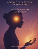 Devenez le Créateur de Votre Vie: Loi de l’Attraction et Manifestation (Invisible) (French Edition) B0FXM7X632 Book Cover