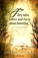 Fairy Tales, Fables and Facts about Investing...: And How to Know What's What! 148123918X Book Cover