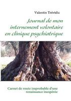 Journal de mon internement volontaire en clinique psychiatrique: Carnet de route improbable d'une renaissance inespérée 2810618178 Book Cover