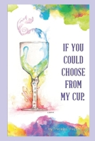 If You Could Choose From My Cup 0995807515 Book Cover