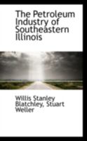 The Petroleum Industry of Southeastern Illinois 101789017X Book Cover