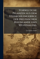 Vorweltiche Pflanzen Aus Dem Steinkohlengebirge Der Preussischen Rheinlande Und Westphalens... 1279690941 Book Cover