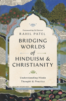 Bridging Worlds of Hinduism and Christianity: Understanding Hindu Thought and Practice 1514017601 Book Cover