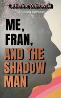 Me, Fran, And The Shadow Man: A Sibling Memoir B0GTM28WQR Book Cover