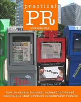 Practical PR: How to Create Focused, Researched-Based Campaigns That Produce Measurable Results 1449511058 Book Cover