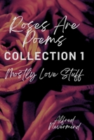 Roses are Poems: Collection 1, mostly love stuff B0FT3H9SX1 Book Cover