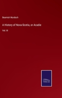 A History Of Nova-scotia, Or Acadie; Volume 3 1018204040 Book Cover