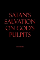Satan's Salvation on God's Pulpits 1644689677 Book Cover