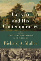 Calvin and His Contemporaries: Contextual Developments in His Theology 154097202X Book Cover