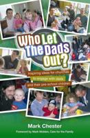 Who Let The Dads Out?: Inspiring ideas for churches to engage with dads and their pre-school children 1841018856 Book Cover