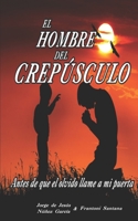 El hombre del crepúsculo: Antes de que el olvido llame a mi puerta B08F6JZ4HF Book Cover