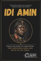 Idi Amin: From Soldier to Monster: The Shocking Rise and Rule of Idi Amin (True Crime Archive) B0GY2SV4J4 Book Cover
