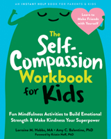 The Self-Compassion Workbook for Kids: Fun Mindfulness Activities to Build Emotional Strength and Make Kindness Your Superpower 1648480640 Book Cover