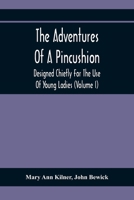 The Adventures Of A Pincushion: Designed Chiefly For The Use Of Young Ladies 9354364691 Book Cover