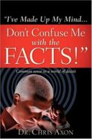 I've Made Up My Mind...Don't Confuse Me with the Facts! 1602663254 Book Cover