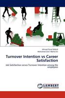 Turnover Intention vs Career Satisfaction: Job Satisfaction verses Turnover Intention among the employees 3659181307 Book Cover