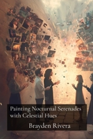 Painting Nocturnal Serenades with Celestial Hues: An Expressive Approach to Reclaiming Personal Narratives and Fostering Social Connection B0DSR1YYXJ Book Cover