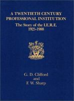 A Twentieth Century Professional Institution: The Story of I.E.R.E. 1925-1988 (History of Technology) 0863411665 Book Cover