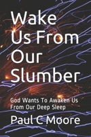 Wake Us From Our Slumber: God Wants To Awaken Us From Our Deep Sleep B08T5WGN6V Book Cover