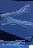 Negotiating Disease: Power and Cancer Care, 1900-1950 (Volume 12) 0773522115 Book Cover