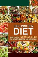 High Protein Diet: High Protein Everyday Meals for Metabolism Boost and Weight Loss 1502764024 Book Cover