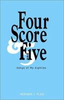 Four Score and Five: Songs of My Eighties 1401053629 Book Cover