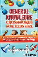 General Knowledge Crosswords for Kids 2021: Fun Crosswords for Kids to Improve Vocabulary and General 1922462519 Book Cover