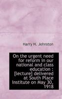 On the urgent need for reform in our national and class education: [lecture] delivered at South Pla 0530920913 Book Cover