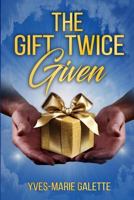 The Gift Twice Given 1790826462 Book Cover