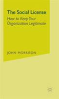 The Social License: How to Keep Your Organization Legitimate 1137370718 Book Cover