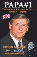 PAPA #1 - The Boy from Kingston, St. Mary, Somerset, England: Growing Up Tough (The Global Entrepreneur: David Selley’s PAPA Series) B0DV3LHC4F Book Cover