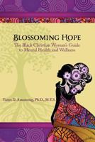 Blossoming Hope: The Black Christian Woman's Guide to Mental Health and Wellness 0999389416 Book Cover
