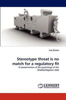 Stereotype threat is no match for a regulatory fit: A reexamination of the psychology of this disadvantageous state 3838348192 Book Cover