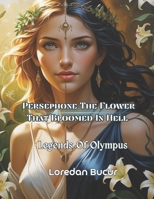 Persephone The Flower That Bloomed In Hell B0GD7HJ31S Book Cover