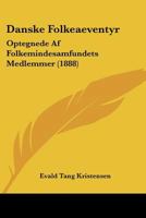 Danske Folkeaeventyr: Optegnede Af Folkemindesamfundets Medlemmer (1888) 1160353417 Book Cover