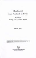 Middlemarch from Notebook to Novel: A Study of George Eliot's Creative Method (Illinois Studies in Language and Literature) 0313224129 Book Cover