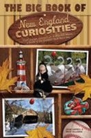 Big Book of New England Curiosities: From Orange, CT, to Blue Hill, Ne, a Guide to the Quirkiest, Oddest, and Most Unbelievable Stuff You'll See 0762754680 Book Cover