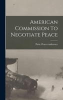 American Commission to Negotiate Peace - Primary Source Edition B0BNNW6MF8 Book Cover