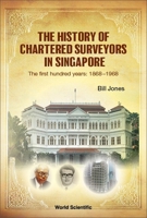 History of Chartered Surveyors in Singapore, The: The First Hundred Years: 1868 - 1968 9811268444 Book Cover