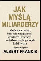 Jak mysla miliarderzy: Modele mentalne, strategie zarzadzania ryzykiem i systemy majatkowe najbogatszych ludzi swiata (Polish Edition) B0FLWJVKDY Book Cover
