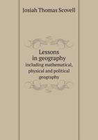 Lessons in Geography Including Mathematical, Physical and Political Geography 5518943725 Book Cover