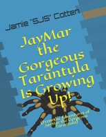 JayMar the Gorgeous Tarantula Is Growing Up! 1530052564 Book Cover