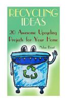 Recycling Ideas: 20 Awesome Upcycling Projects for Your Home 1975860152 Book Cover