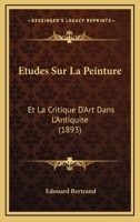 �tudes Sur La Peinture Et La Critique d'Art Dans l'Antiquit� 1166784029 Book Cover